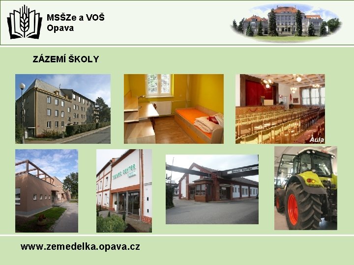 MSŠZe a VOŠ Opava ZÁZEMÍ ŠKOLY www. zemedelka. opava. cz MSŠZe a VOŠ Opava ZÁZEMÍ ŠKOLY www. zemedelka. opava. cz