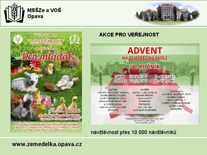 MSŠZe a VOŠ Opava AKCE PRO VEŘEJNOST AK návštěvnost přes 10 000 návštěvníků www. MSŠZe a VOŠ Opava AKCE PRO VEŘEJNOST AK návštěvnost přes 10 000 návštěvníků www.