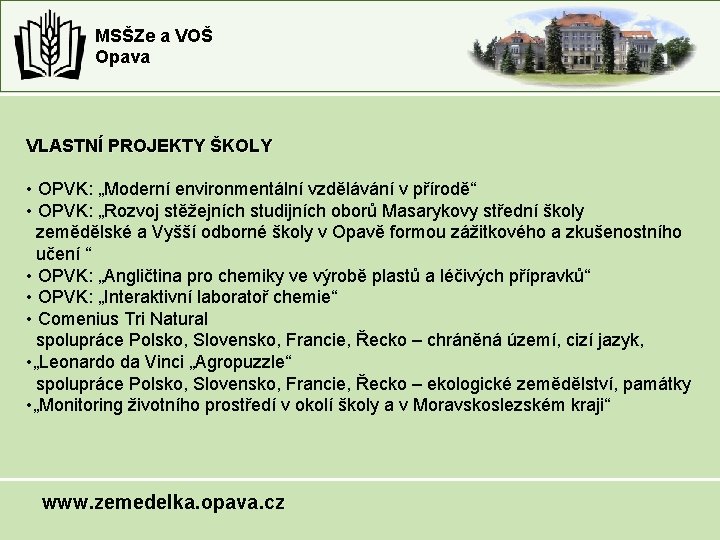 MSŠZe a VOŠ Opava VLASTNÍ PROJEKTY ŠKOLY • OPVK: „Moderní environmentální vzdělávání v přírodě“ MSŠZe a VOŠ Opava VLASTNÍ PROJEKTY ŠKOLY • OPVK: „Moderní environmentální vzdělávání v přírodě“