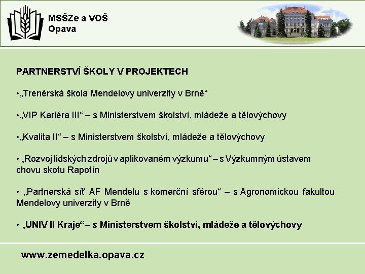 MSŠZe a VOŠ Opava PARTNERSTVÍ ŠKOLY V PROJEKTECH • „Trenérská škola Mendelovy univerzity v MSŠZe a VOŠ Opava PARTNERSTVÍ ŠKOLY V PROJEKTECH • „Trenérská škola Mendelovy univerzity v
