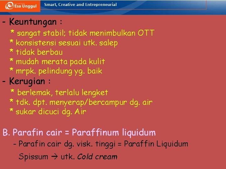 - Keuntungan : * sangat stabil; tidak menimbulkan OTT * konsistensi sesuai utk. salep