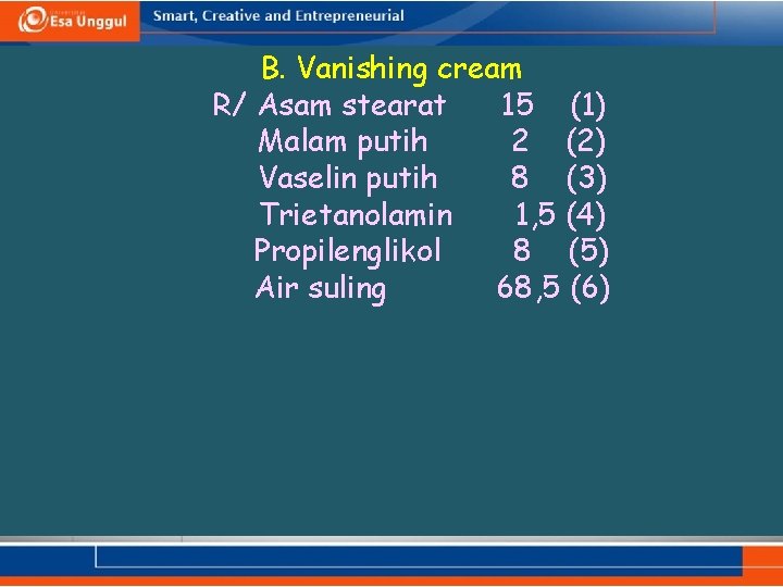 B. Vanishing cream R/ Asam stearat 15 (1) Malam putih 2 (2) Vaselin putih
