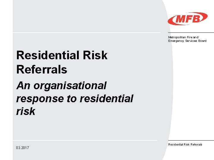 Metropolitan Fire and Emergency Services Board Residential Risk Referrals An organisational response to residential