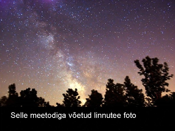 Selle meetodiga võetud linnutee foto 