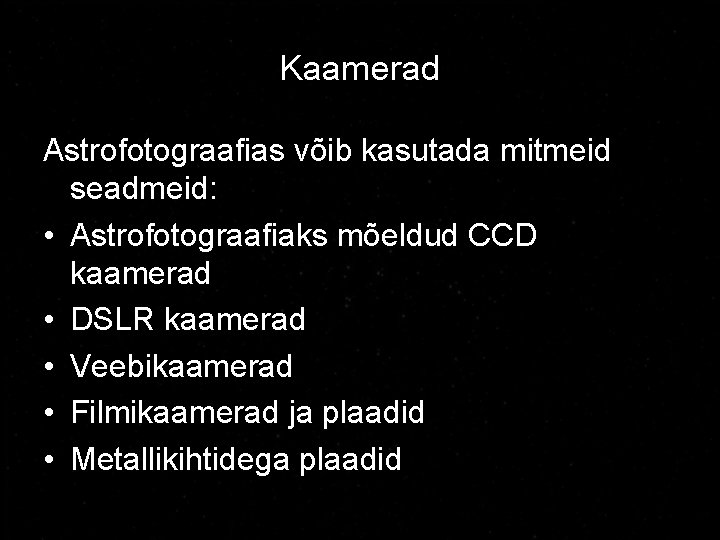 Kaamerad Astrofotograafias võib kasutada mitmeid seadmeid: • Astrofotograafiaks mõeldud CCD kaamerad • DSLR kaamerad