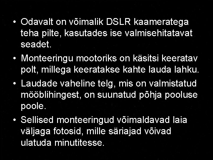  • Odavalt on võimalik DSLR kaameratega teha pilte, kasutades ise valmisehitatavat seadet. •