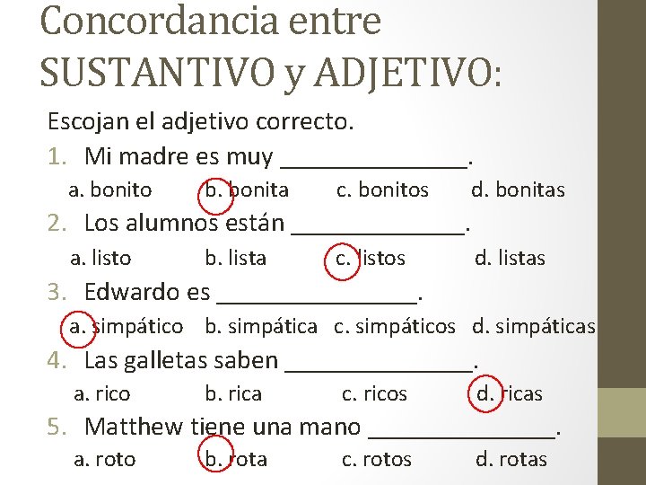 Concordancia entre SUSTANTIVO y ADJETIVO: Escojan el adjetivo correcto. 1. Mi madre es muy