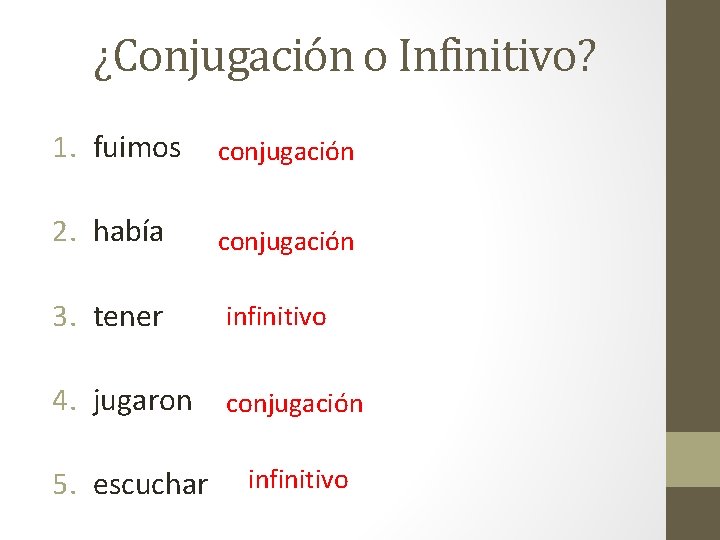 ¿Conjugación o Infinitivo? 1. fuimos conjugación 2. había conjugación 3. tener infinitivo 4. jugaron