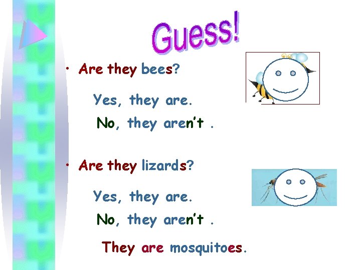  • Are they bees? Yes, they are. No, they aren’t. • Are they