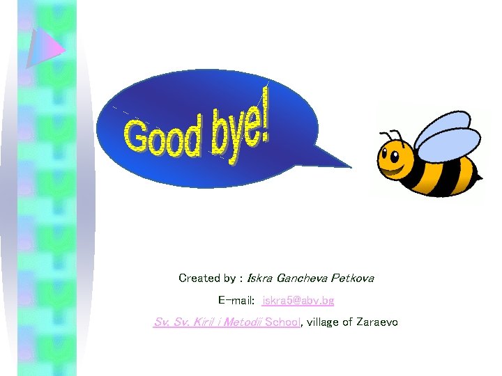 Created by : Iskra Gancheva Petkova E-mail: iskra 5@abv. bg Sv. Kiril i Metodii