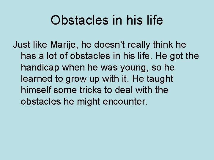 Obstacles in his life Just like Marije, he doesn’t really think he has a Obstacles in his life Just like Marije, he doesn’t really think he has a