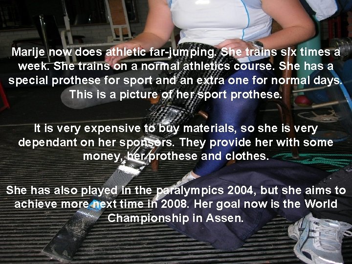 Marije now does athletic far-jumping. She trains six times a week. She trains on Marije now does athletic far-jumping. She trains six times a week. She trains on