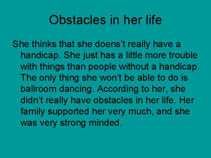 Obstacles in her life She thinks that she doens’t really have a handicap. She Obstacles in her life She thinks that she doens’t really have a handicap. She