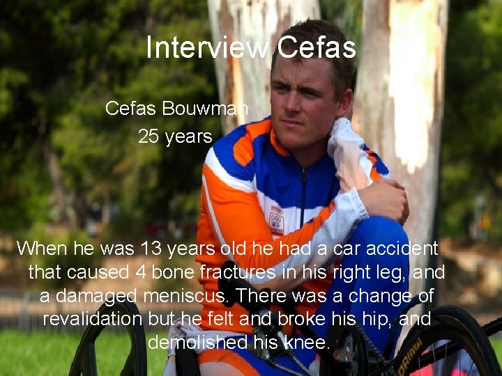 Interview Cefas Bouwman 25 years When he was 13 years old he had a Interview Cefas Bouwman 25 years When he was 13 years old he had a