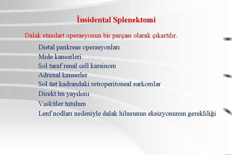 İnsidental Splenektomi Dalak standart operasyonun bir parçası olarak çıkartılır. Distal pankreas operasyonları Mide kanserleri