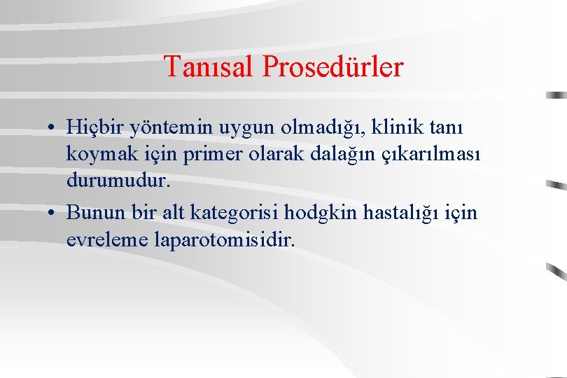 Tanısal Prosedürler • Hiçbir yöntemin uygun olmadığı, klinik tanı koymak için primer olarak dalağın