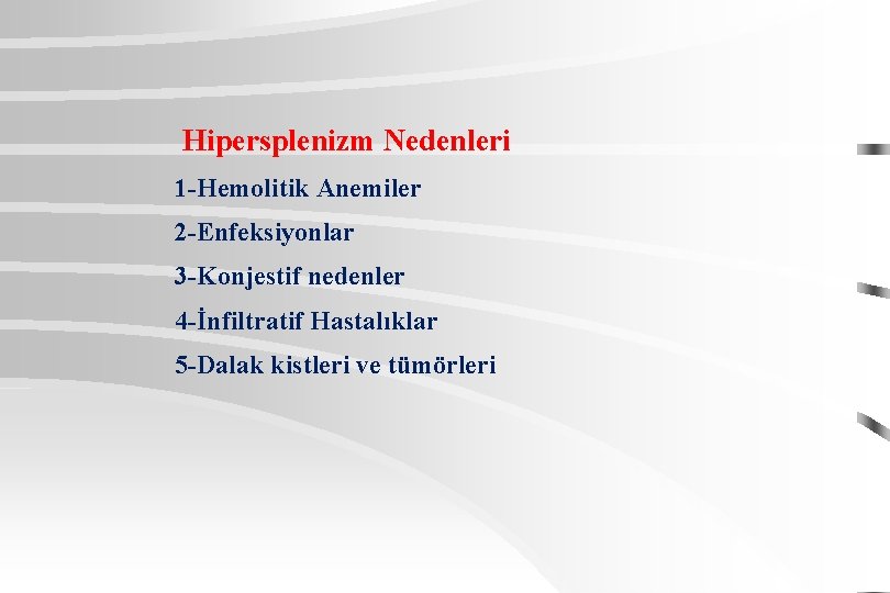 Hipersplenizm Nedenleri 1 -Hemolitik Anemiler 2 -Enfeksiyonlar 3 -Konjestif nedenler 4 -İnfiltratif Hastalıklar 5