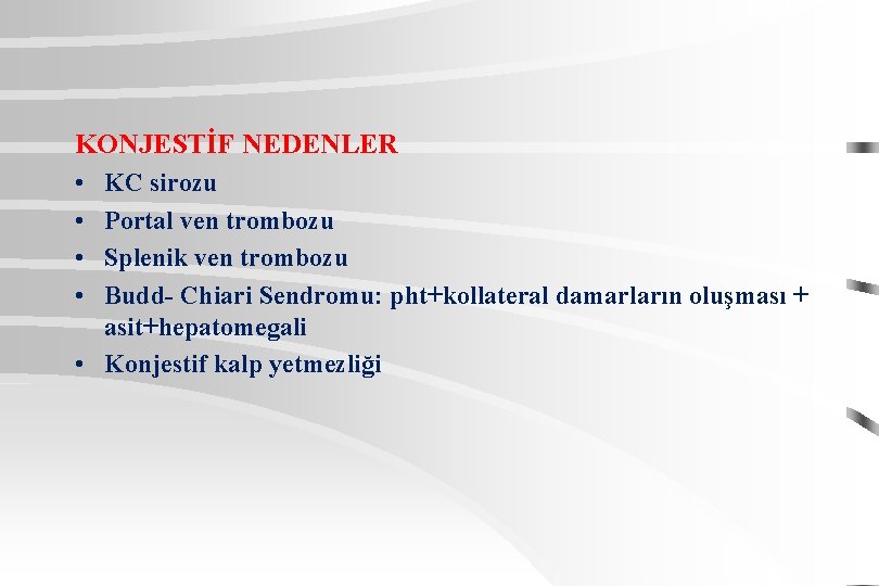 KONJESTİF NEDENLER • • KC sirozu Portal ven trombozu Splenik ven trombozu Budd- Chiari