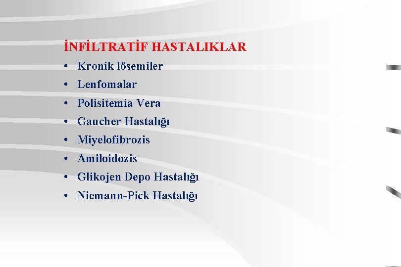 İNFİLTRATİF HASTALIKLAR • Kronik lösemiler • Lenfomalar • Polisitemia Vera • Gaucher Hastalığı •