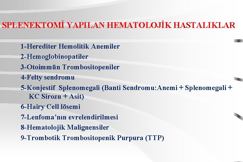 SPLENEKTOMİ YAPILAN HEMATOLOJİK HASTALIKLAR 1 -Herediter Hemolitik Anemiler 2 -Hemoglobinopatiler 3 -Otoimmün Trombositopeniler 4