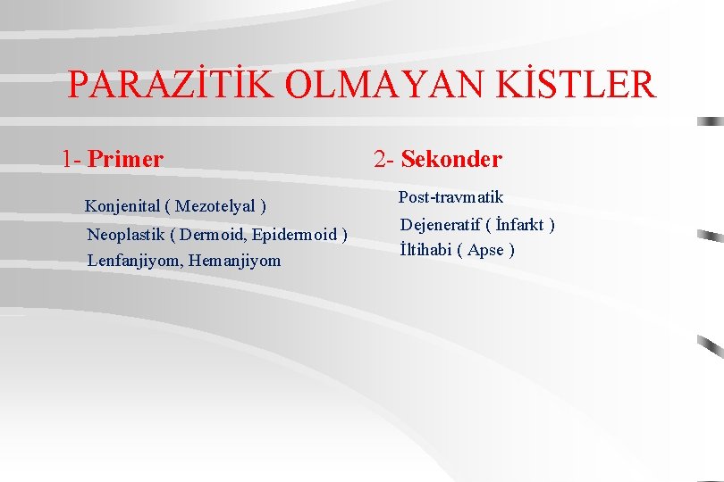 PARAZİTİK OLMAYAN KİSTLER 1 - Primer Konjenital ( Mezotelyal ) Neoplastik ( Dermoid, Epidermoid