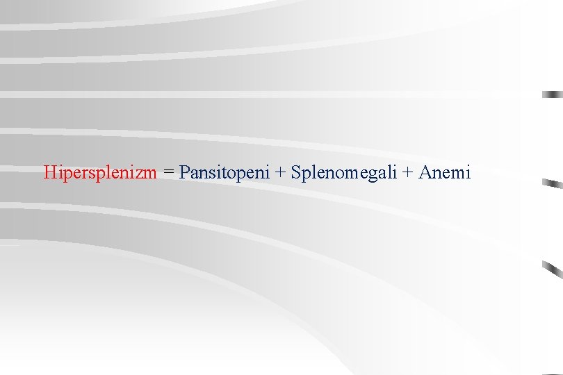 Hipersplenizm = Pansitopeni + Splenomegali + Anemi 