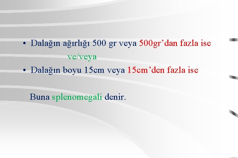  • Dalağın ağırlığı 500 gr veya 500 gr’dan fazla ise ve/veya • Dalağın