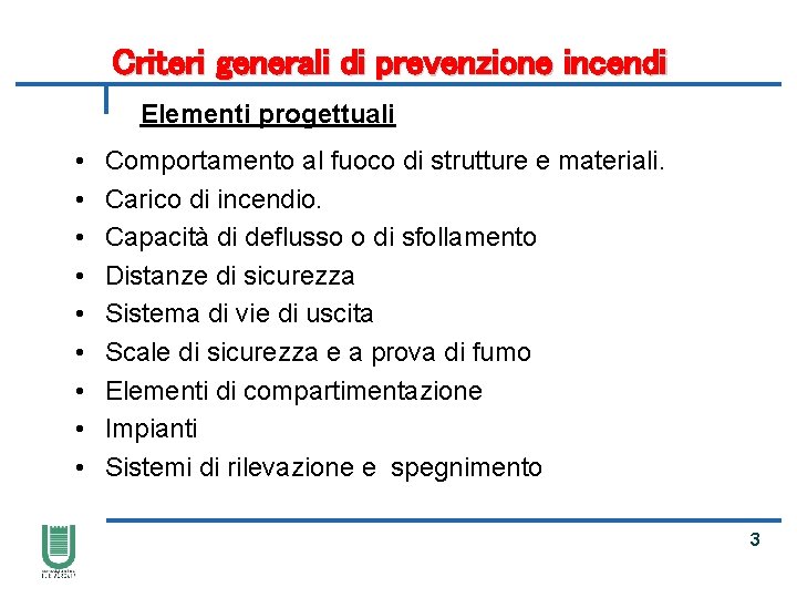 Criteri generali di prevenzione incendi Elementi progettuali • • • Comportamento al fuoco di