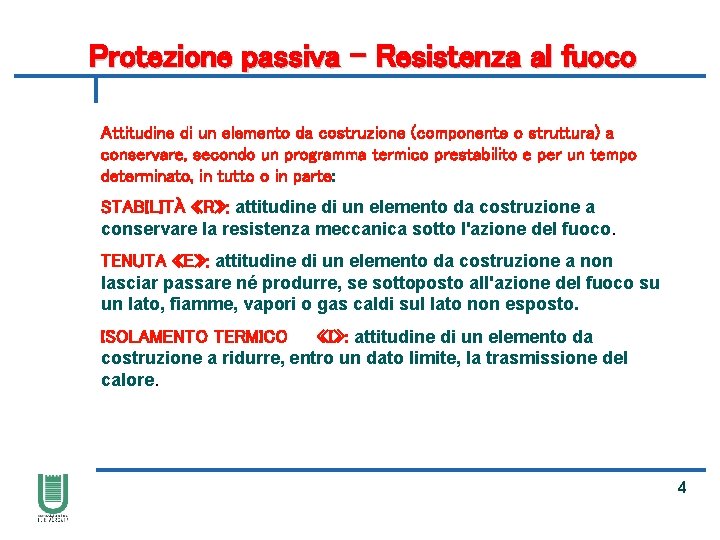 Protezione passiva - Resistenza al fuoco Attitudine di un elemento da costruzione (componente o