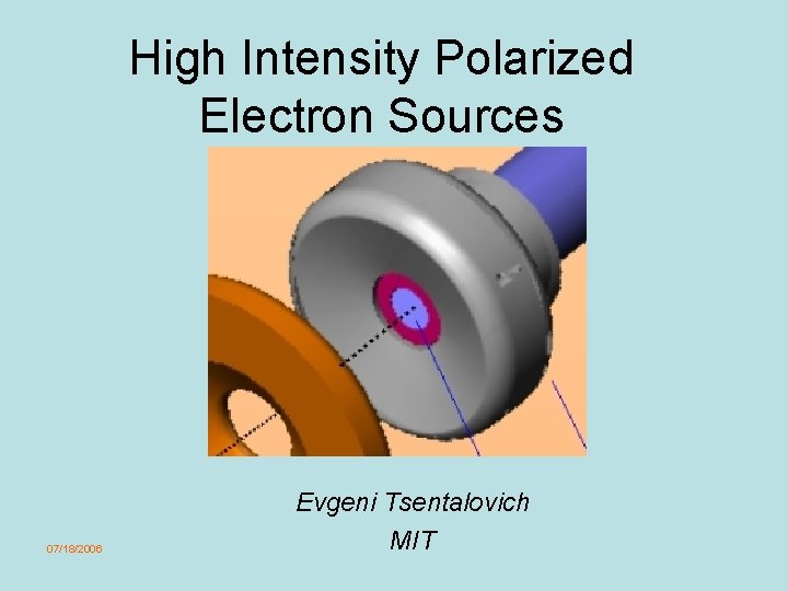 High Intensity Polarized Electron Sources 07/18/2006 Evgeni Tsentalovich MIT 