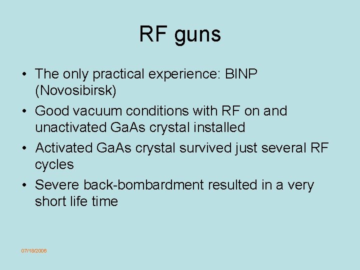 RF guns • The only practical experience: BINP (Novosibirsk) • Good vacuum conditions with