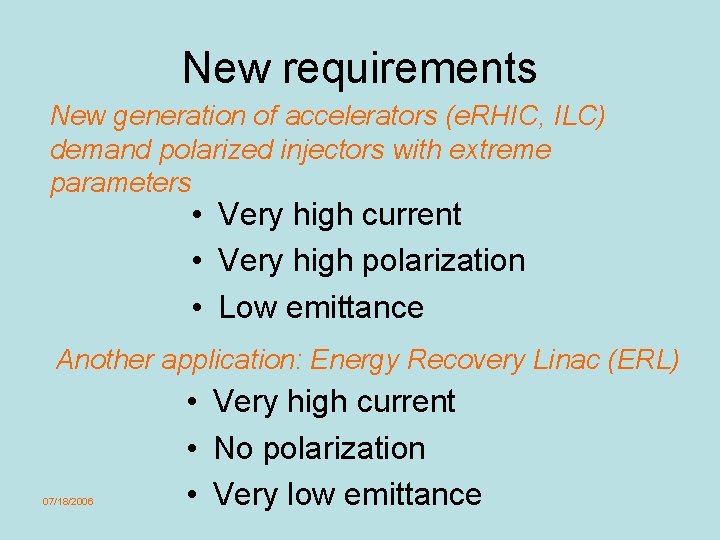 New requirements New generation of accelerators (e. RHIC, ILC) demand polarized injectors with extreme