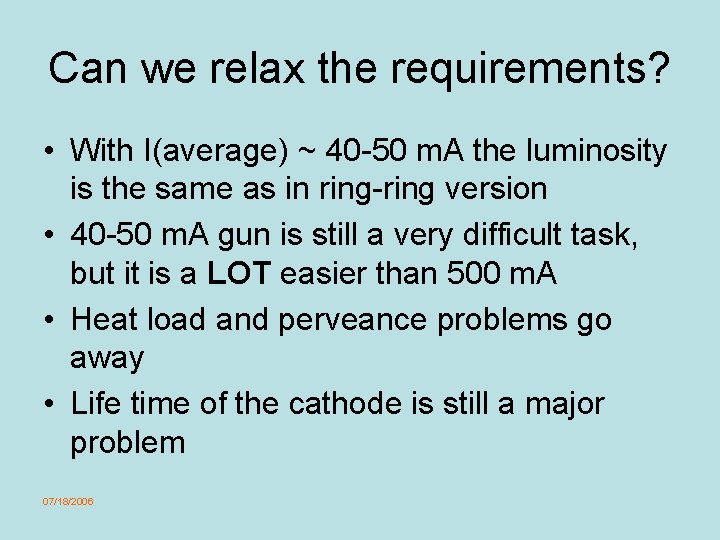 Can we relax the requirements? • With I(average) ~ 40 -50 m. A the