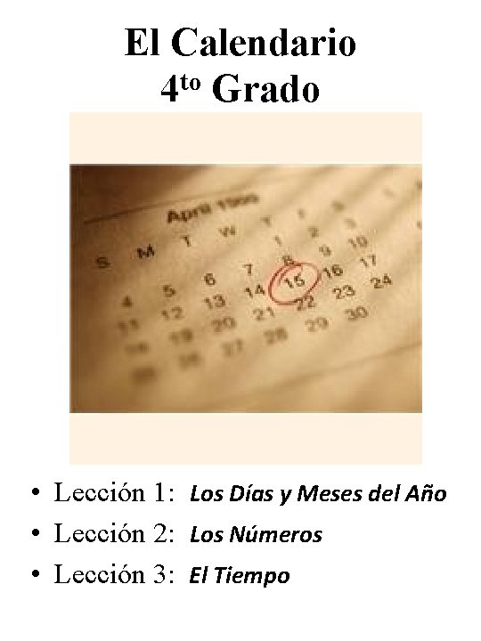 El Calendario 4 to Grado • Lección 1: Los Días y Meses del Año El Calendario 4 to Grado • Lección 1: Los Días y Meses del Año