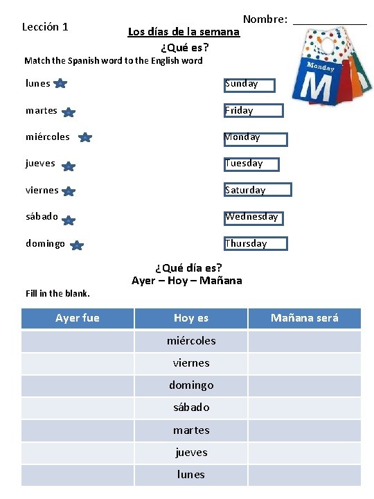 Lección 1 Los días de la semana ¿Qué es? Nombre: ______ Match the Spanish Lección 1 Los días de la semana ¿Qué es? Nombre: ______ Match the Spanish