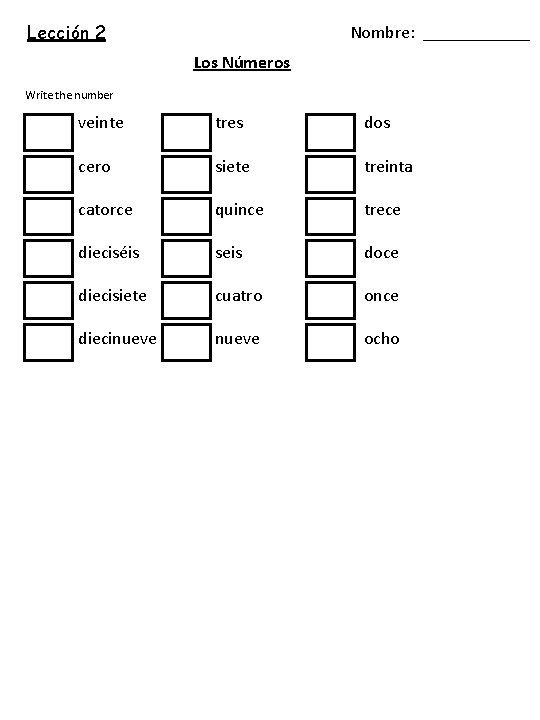 Lección 2 Nombre: ______ Los Números Write the number veinte tres dos cero siete Lección 2 Nombre: ______ Los Números Write the number veinte tres dos cero siete