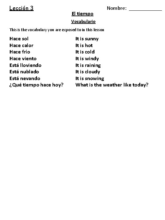 Lección 3 El tiempo Nombre: ______ Vocabulario This is the vocabulary you are exposed Lección 3 El tiempo Nombre: ______ Vocabulario This is the vocabulary you are exposed