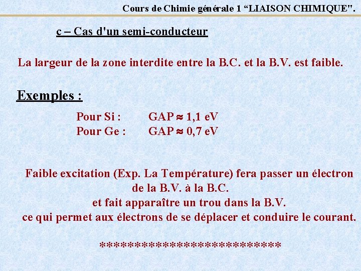 Cours de Chimie générale 1 “LIAISON CHIMIQUE". c – Cas d'un semi-conducteur La largeur