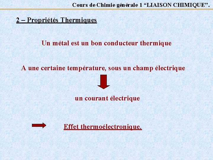 Cours de Chimie générale 1 “LIAISON CHIMIQUE". 2 – Propriétés Thermiques Un métal est