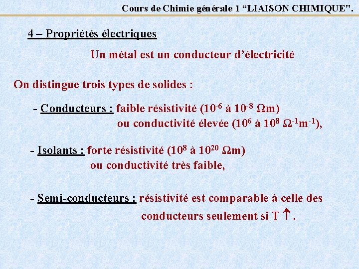 Cours de Chimie générale 1 “LIAISON CHIMIQUE". 4 – Propriétés électriques Un métal est