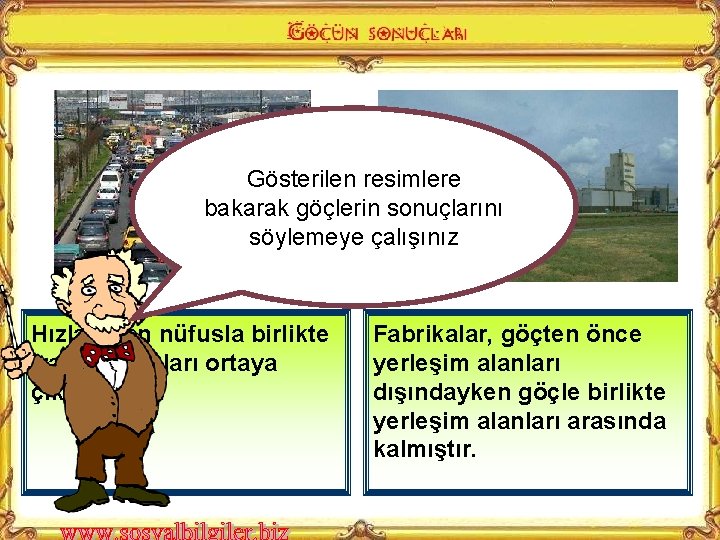 Gösterilen resimlere bakarak göçlerin sonuçlarını söylemeye çalışınız Hızla artan nüfusla birlikte trafik sorunları ortaya