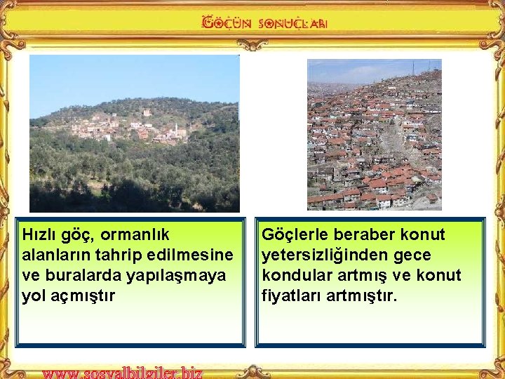 Hızlı göç, ormanlık alanların tahrip edilmesine ve buralarda yapılaşmaya yol açmıştır Göçlerle beraber konut