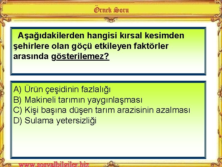 Aşağıdakilerden hangisi kırsal kesimden şehirlere olan göçü etkileyen faktörler arasında gösterilemez? A) Ürün çeşidinin