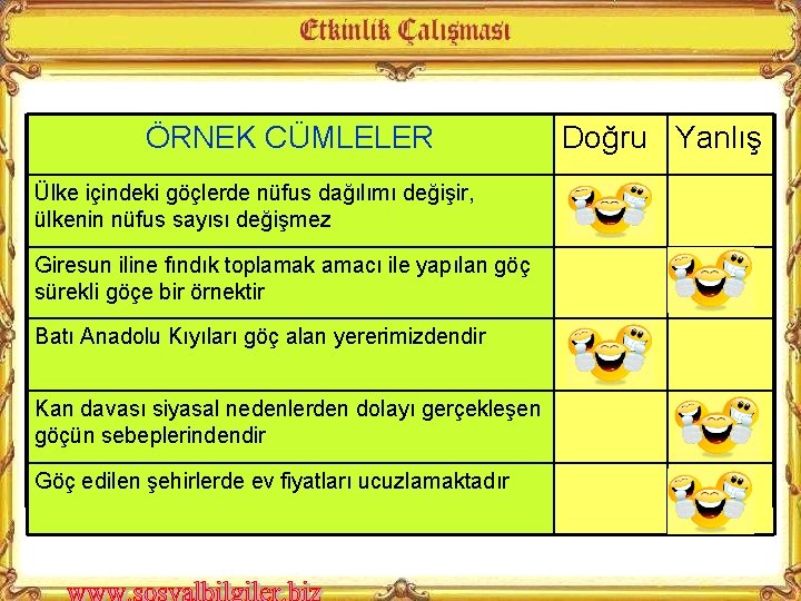 ÖRNEK CÜMLELER Ülke içindeki göçlerde nüfus dağılımı değişir, ülkenin nüfus sayısı değişmez Giresun iline