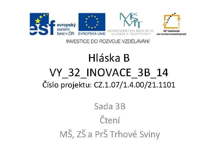 Hláska B VY_32_INOVACE_3 B_14 Číslo projektu: CZ. 1. 07/1. 4. 00/21. 1101 Sada 3