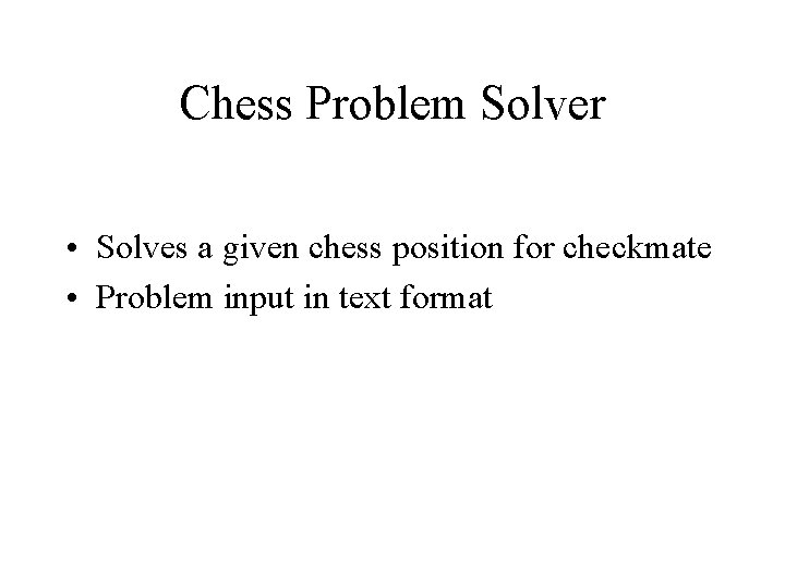 Chess Problem Solver • Solves a given chess position for checkmate • Problem input