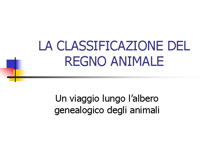 LA CLASSIFICAZIONE DEL REGNO ANIMALE Un viaggio lungo l’albero genealogico degli animali 