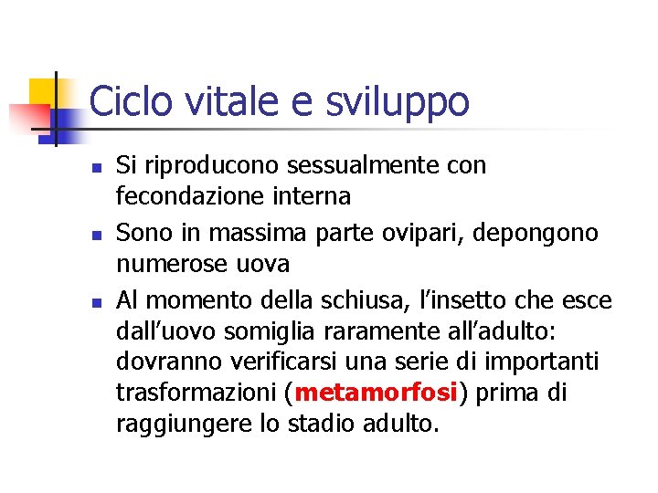 Ciclo vitale e sviluppo n n n Si riproducono sessualmente con fecondazione interna Sono