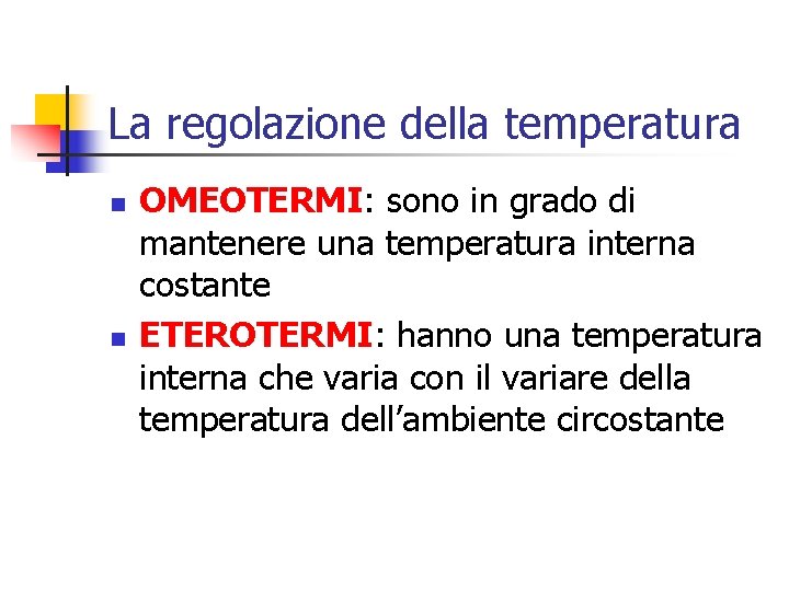 La regolazione della temperatura n n OMEOTERMI: sono in grado di mantenere una temperatura