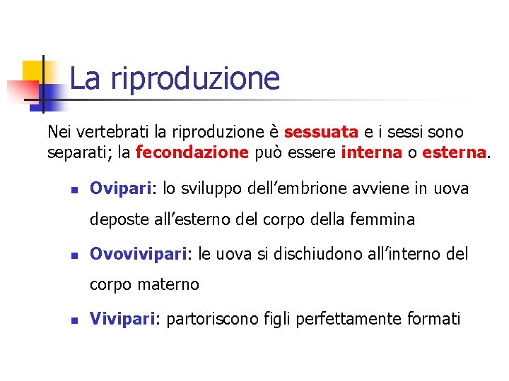 La riproduzione Nei vertebrati la riproduzione è sessuata e i sessi sono separati; la